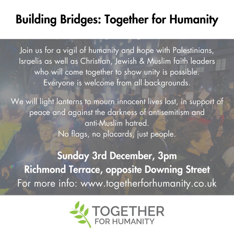 Please join #Together4Humanity on Sunday at 3pm for a vigil opposite Downing Street - to stand against antisemitism and anti-Muslim hate, mourn innocent lives lost in Israel &amp; Palestine &amp; share a message of unity. No flags, no placards, just people. togetherforhumanity.co.uk