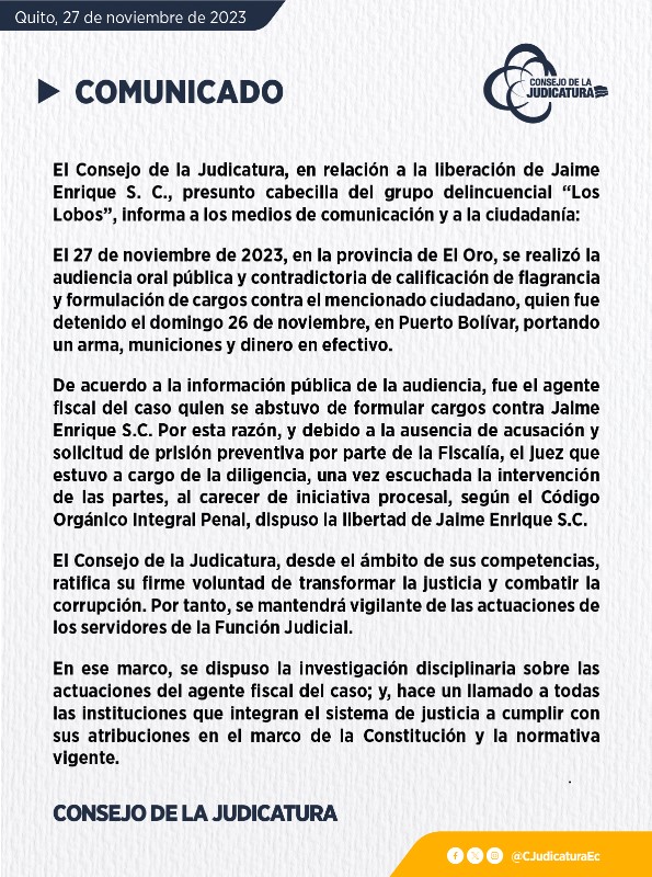 CJudicaturaEc's tweet photo. 📄 #COMUNICADO | En relación a la liberación de Jaime Enrique S. C., presunto cabecilla del grupo delincuencial “Los Lobos”, el @CJudicaturaEc informa que la actuación del juez a cargo de la diligencia se dio debido a la ausencia de acusación y solicitud de prisión preventiva por parte de la @FiscaliaEcuador. La institución inició la investigación disciplinaria al agente fiscal del caso.