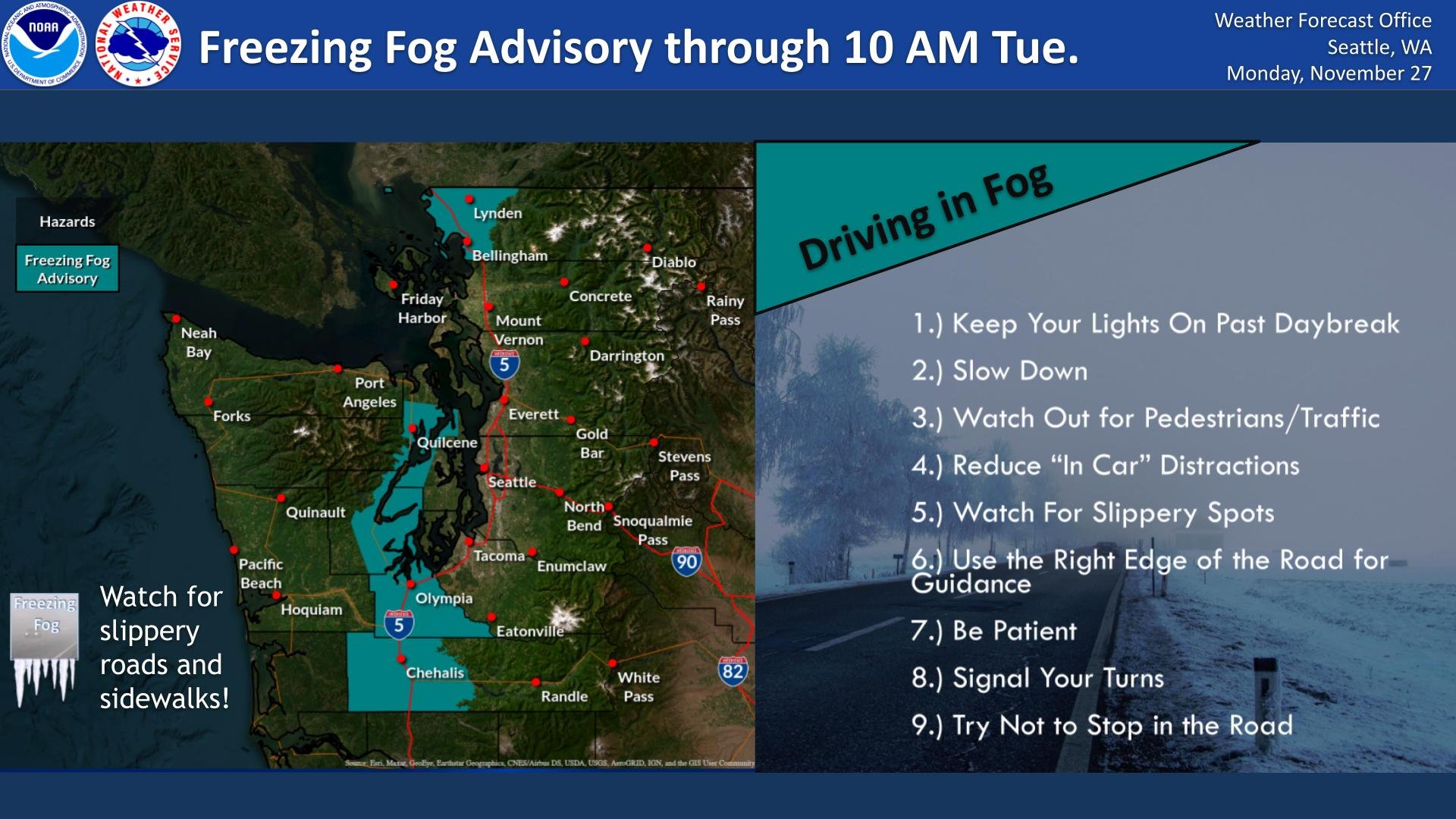 Left side of graphic displaying Freezing Fog Advisory over western Whatcom County, the Hood Canal, South Sound, and southward into western Thurston and Lewis Counties through 10 am Tuesday. Right side of graphic displays driving tips for fog including keeping driving lights on, slowing down, watching out for pedestrians, reducing "in car" distractions, watching out for slippery spots, using the right of the road for lane guidance, being patient, using turn signals, and avoiding stopping in the middle of roads.
