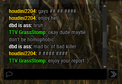 grassstomp's tweet photo. After a pretty fair match, we were greeted with homophobia and straight up verbal abuse from the killer who got a 2K. This is not okay.

This is only one example of many that I've encountered myself, and it seems to be unfortunately frequent.

@DeadbyDaylight #DBD #DeadByDaylight https://t.co/3AV9pJJhOf