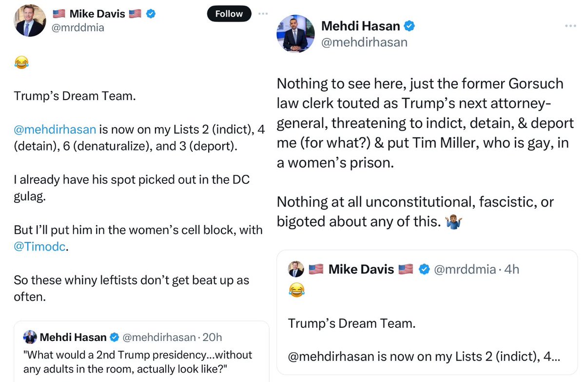 Mike Davis — an ex-Gorsuch law clerk touted as Trump’s next AG — threatens to indict, detain, deport <a href="/mehdirhasan/">Mehdi Hasan</a> &amp; put <a href="/Timodc/">Tim Miller</a> in a women’s prison. 

Fascism is here, y’all. Mehdi and Tim are treasures. This is obscene. mediaite.com/news/lawyer-to…