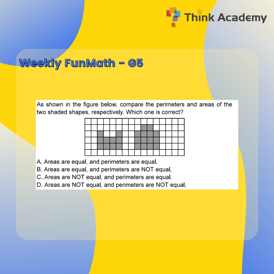 ThinkAcademyUS's tweet photo. 【𝑾𝒆𝒆𝒌𝒍𝒚 𝑭𝒖𝒏𝑴𝒂𝒕𝒉-𝑮𝒓𝒂𝒅𝒆 5】
𝑸𝒖𝒆𝒔𝒕𝒊𝒐𝒏: As shown in the figure below, compare the perimeters and areas of the two shaded shapes, respectively. Which one is correct?
Comment an emoji on this post to receive our free Grade 5 practice
#primaryschool #education https://t.co/pi56LyCEAr