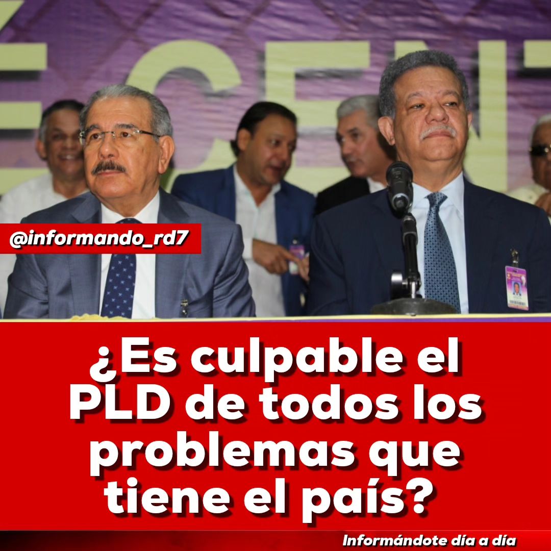 ¿Es culpable el PLD de todos los problemas que tiene el país?