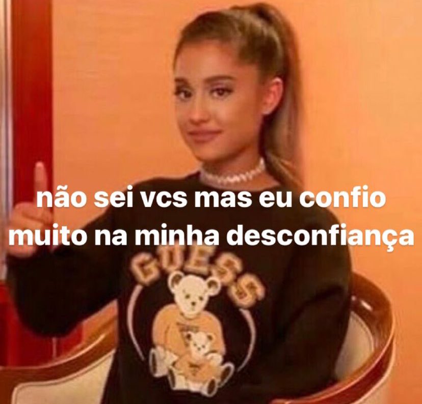 confio 100% na minha desconfiança