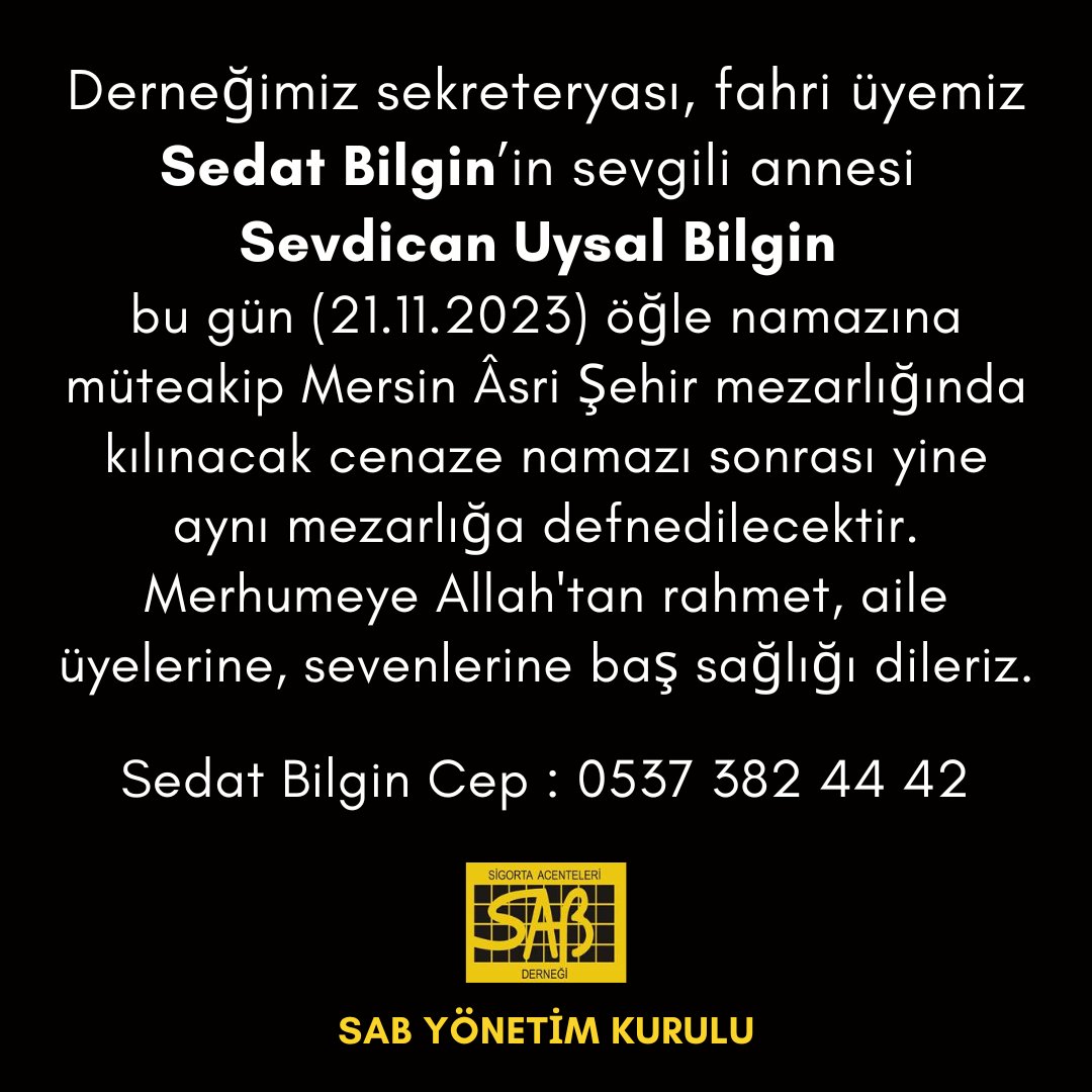 Sekreteryamız, fahri üyemiz
Sedat Bilgin’in annesi
Sevdican Uysal Bilgin
bu gün (21.11.2023) öğle namazına müteakip
Mersin Âsri Şehir mezarlığında kılınacak cenaze namazını takiben aynı mezarlığa defnedilecektir. Merhumeye Allah'tan rahmet, tüm sevenlerine baş sağlığı dileriz.