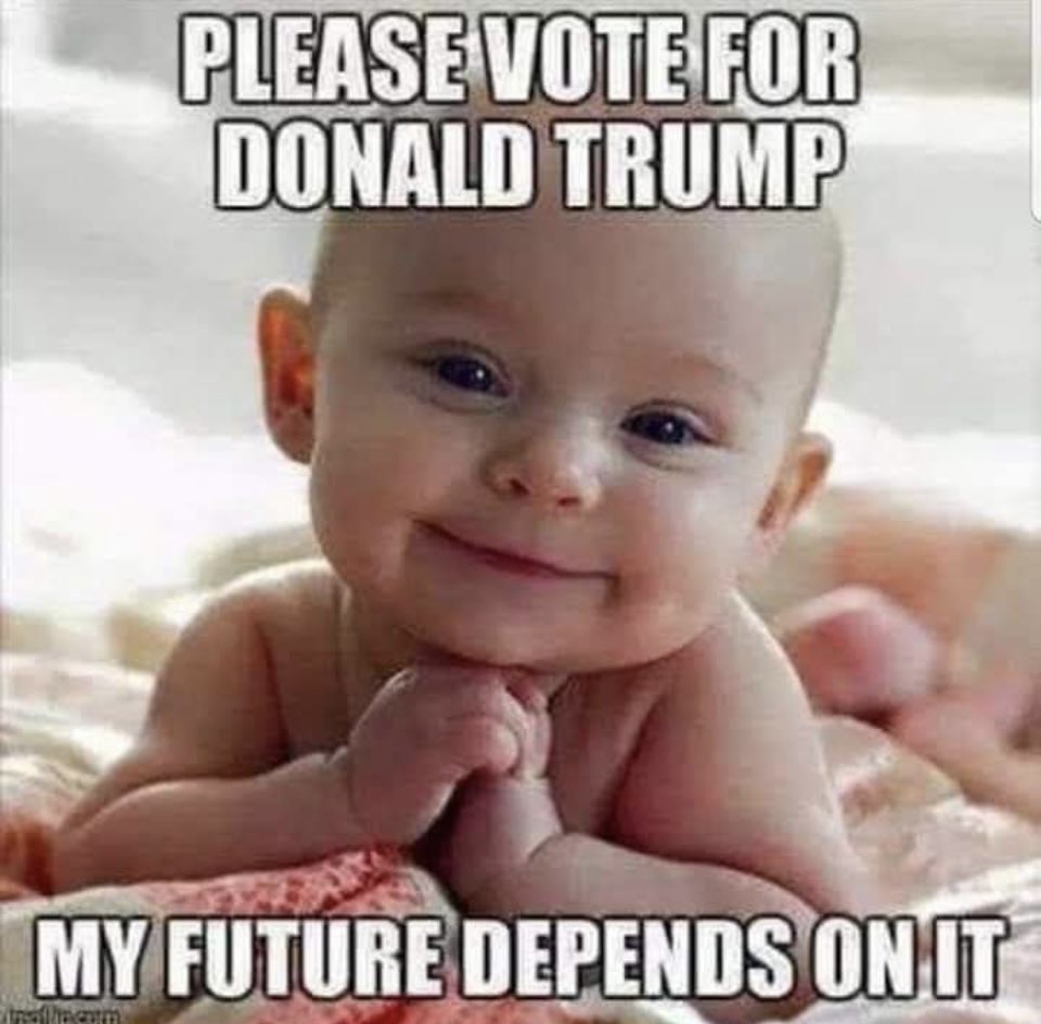 Babies, both unborn and newly born, vote Trump! 👶🏻👶👶🏼👶🏽👶🏾👶🏿👶🏻👶