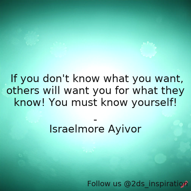 Author - Israelmore Ayivor

#193312 #quote #beunique #beyou #beyourself #foodforthought #israelmoreayivor #know #knowthyself #knowyou #knowyourself #thyself #unique #uniqueness #whatdoyouknow #whatdoyouwant #youareunique #yourself