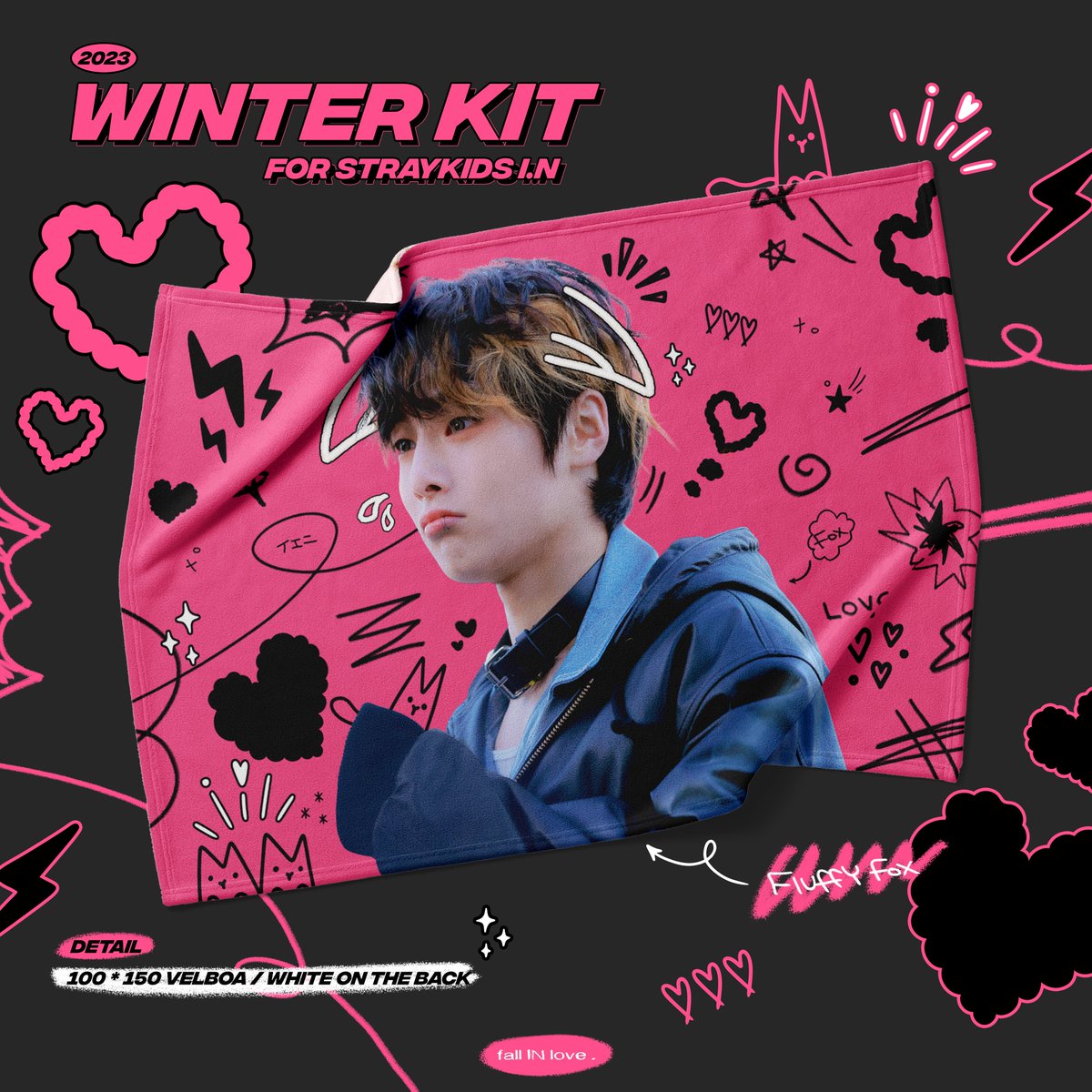 𝟐𝟎𝟐𝟑 𝐖𝐈𝐍𝐓𝐄𝐑 𝐊𝐈𝐓 𝙛𝙤𝙧 𝙎𝙩𝙧𝙖𝙮𝙆𝙞𝙙𝙨 𝙄.𝙉

.･ﾟﾟ･°˖✧ Fluffy Fox ✧˖°･ﾟﾟ･.

 /\_/\
( ʚ̴̶̷̆ ̯ʚ̴̶̷̆ )
/⊃ ♥ ~~

𝟷𝟷.𝟸𝟸 - 𝟷𝟸.𝟶𝟹
bitly.ws/32PfM

𖤐 Pre-order Gift : 서공예 프린스 슬로건 (5명)

RT 추첨 한분 담요를 드립니다.
#아이엔 #I_N
