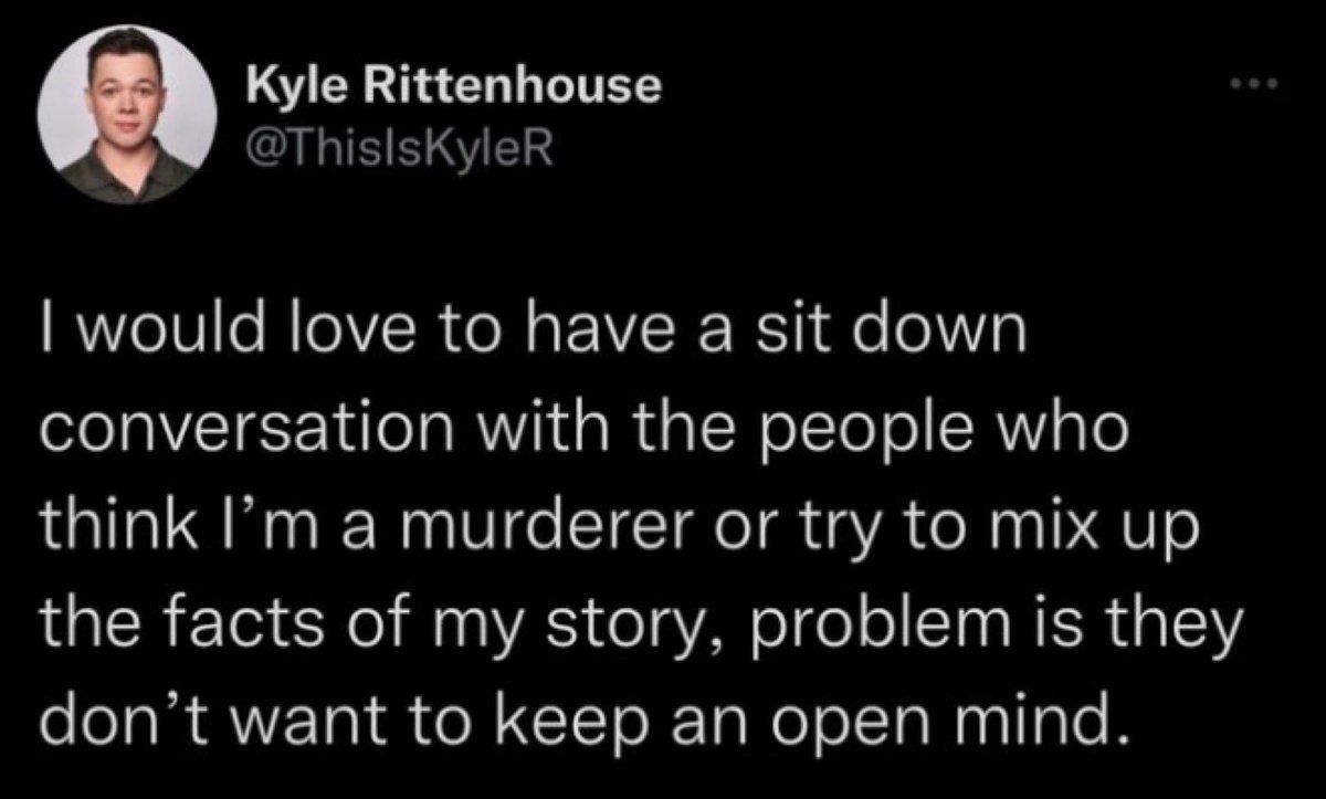 NO ONE, wants to sit down with you Kyle Rittenhouse, you are a killer and a despicable human being that should be in jail rotting away for the rest of your life. And, no one is mixing up ANY facts! An open mind? Is that what YOU did? You were keeping an open mind, when you took a…