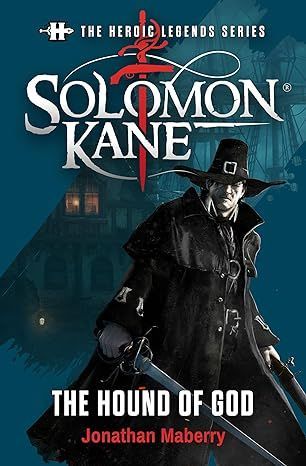 The Heroic Legends Series - Solomon Kane: The Hound of God: Based on concepts and characters by Robert E. Howard, creator of Conan by Jonathan Maberry buff.ly/3NcVehh @amazon @JonathanMaberry #BookRecommendations