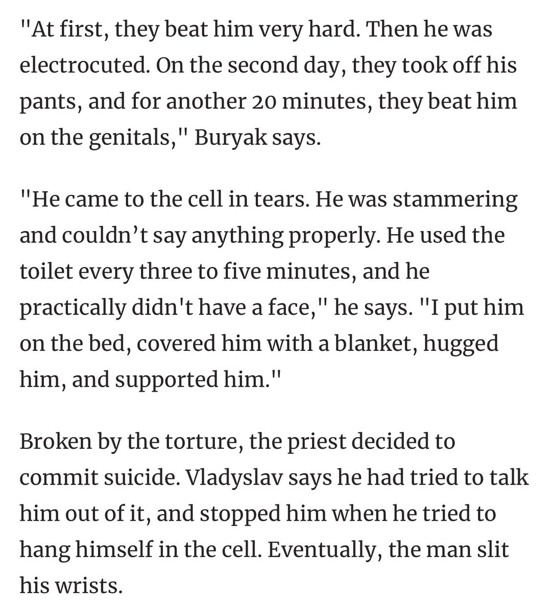“Broken by the torture, the priest decided to commit suicide. Vladyslav says he had tried to talk him out of it, and stopped him when he tried to hang himself in the cell. Eventually, the man slit his wrists.”

your daily reminder that russia is an absolute evil.