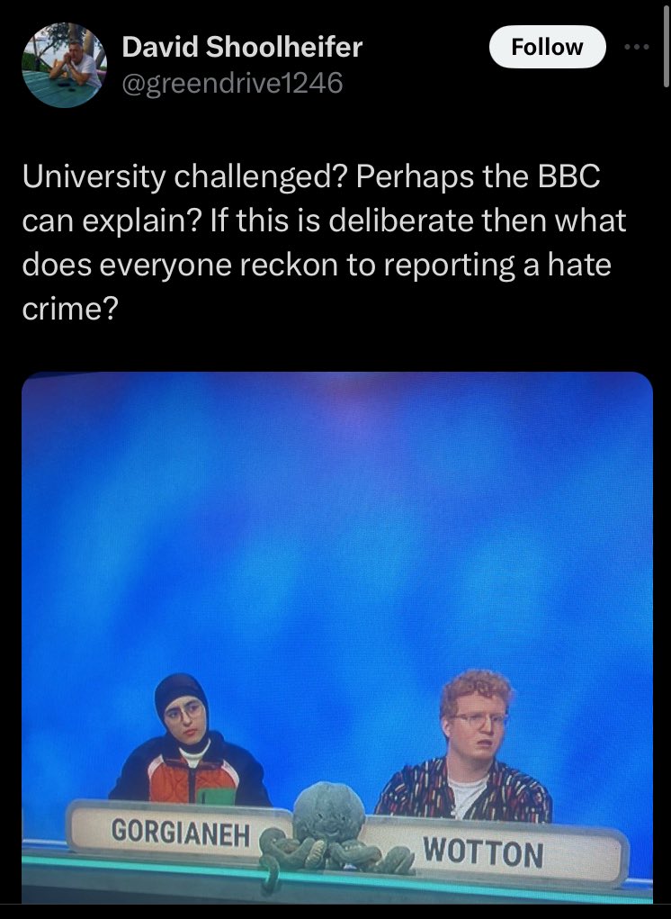 I can explain on behalf of the BBC tbf. The issue here is that you are a silly dickhead. Hello police? Yes I’d like to report someone on University Challenge with a cuddly octopus doing a hate crime please? Hello?? Hello?????