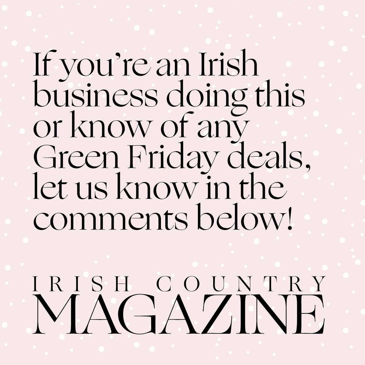 Have you heard of Green Friday? 

It's a growing initiative that encourages people to shop locally to support Irish brands.

*A statistic from a survey by Guaranteed Irish found that 77% of Irish shoppers feel it's important to buy locally.

#GreenFriday #buyIrish #shoplocal