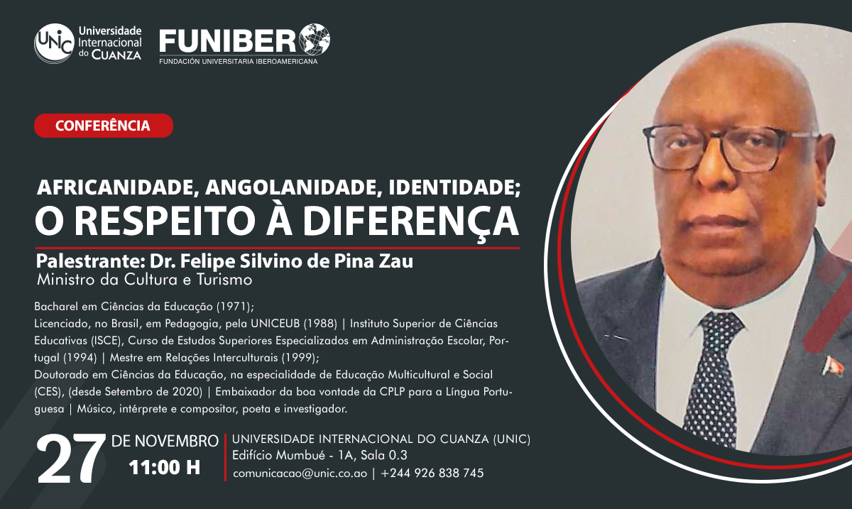 unic_cuanza's tweet photo. A Universidade Internacional do Cuanza - UNIC e a FUNIBER organizam conferência sobre:
AFRICANIDADE, ANGOLANIDADE, IDENTIDADE; O RESPEITO À DIFERENÇA.
● Palestrante: Dr. Filipe Silvino de Pina Zau - Ministro da Cultura e Turismo;
#UNIC #FUNIBER #Conferencia #ministro #cultura https://t.co/1AOLgsIWQU