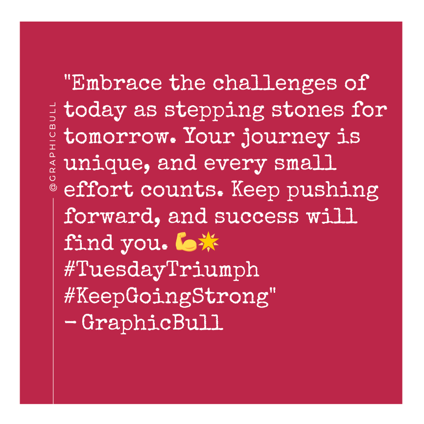GraphicBull's tweet image. &quot;Embrace the challenges of today as stepping stones for tomorrow. Your journey is unique, and every small effort counts. Keep pushing forward, and success will find you. 💪🌟 #TuesdayTriumph #KeepGoingStrong&quot;