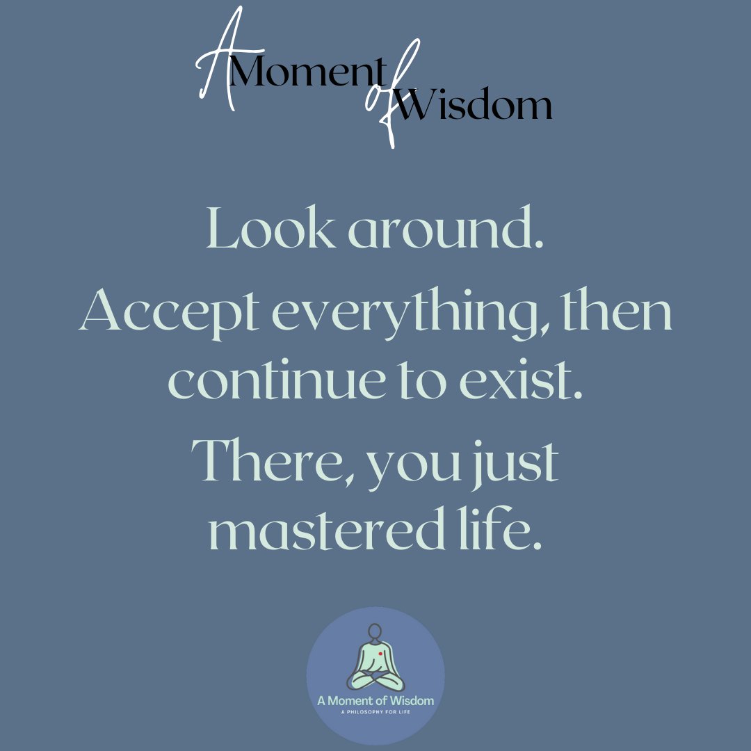 Sounds easy doesn't it. Give it a go.

#PhilosophyOfLife
#ExistentialWisdom
#AcceptanceJourney
#MasteringLife
#MindfulLiving
#LifePhilosophy
#EmbraceEverything
#WisdomQuotes
#LivingFully
#PerspectiveShift
#LifeMastery
#MindfulnessPractice