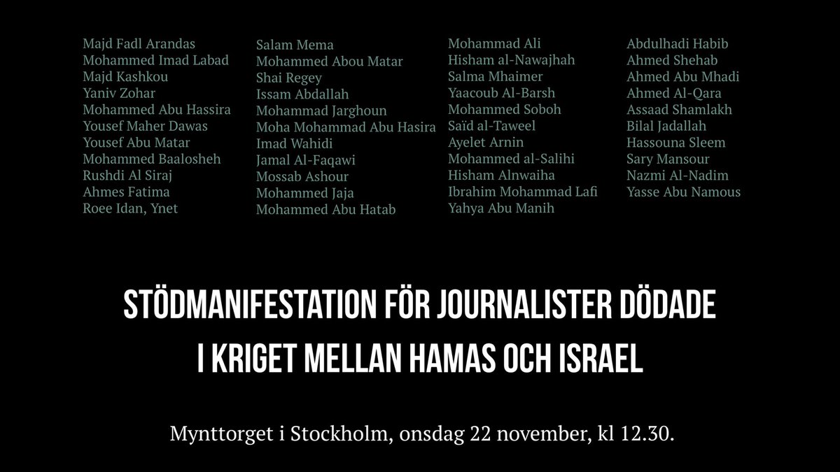 Stödmanifestation imorgon 22/11 för journalister dödade i kriget mellan Hamas och Israel. För varje dag stiger siffran. Vi kräver att säkerheten för våra kollegor som bevakar kriget värnas. Arr: <a href="/RSF_RUG/">ReportrarUtanGränser</a> <a href="/Utgivarna/">Utgivarna</a> <a href="/SvTidskrifter/">Sveriges Tidskrifter</a> Svenska Pen, <a href="/PK_Stockholm/">Publicistklubben</a> <a href="/journalistforb/">Journalistförbundet</a>