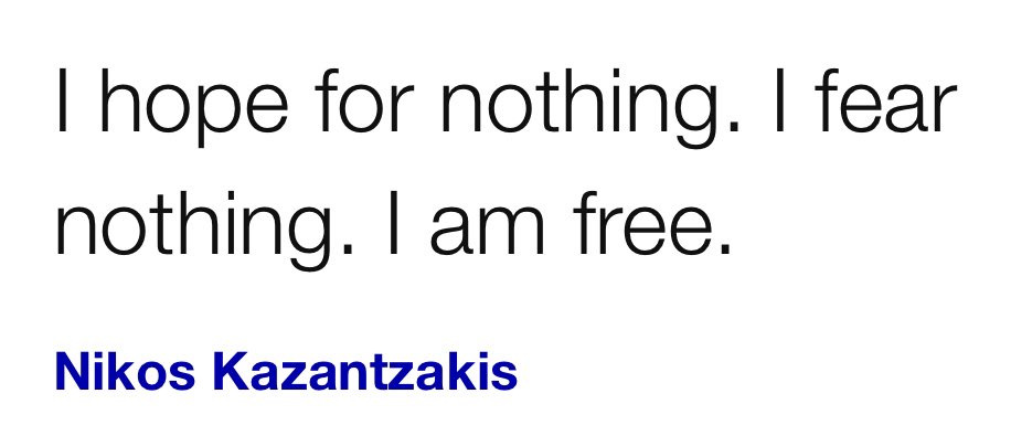 Nice quote I heard today whilst listening to a podcast about Alexander the Great. 

Νίκος Καζαντζάκης