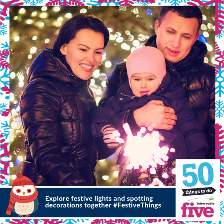 50 Things to Do Before You’re Five bit.ly/FestiveThings Houses and shops are decorated with lights for the festive season. Looking at Christmas lights can promote early language such as sparkly, flashing, and bright. #FestiveThings #BeWinterWise #Cambridgeshire #EarlyEducation