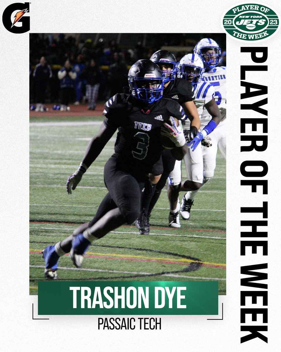 Our Jets HS Player of the Week fueled by <a href="/Gatorade/">Gatorade</a> is Trashon Dye from <a href="/PCTIBulldogFB/">Passaic Tech High School Football</a> 🏈

In their sectional title game, Dye had 28 carries for 220 yds and 3 TDs to lead his team to a 34-27 win. Through 12 games, Dye's had over 1,800 rushing yds, 21 TDs, 113 tackles, and 7 TFLs.