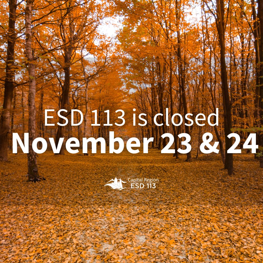Capital Region ESD 113 will close on Thursday, November 23, and reopen on Monday, November 27. #WeAreESD113