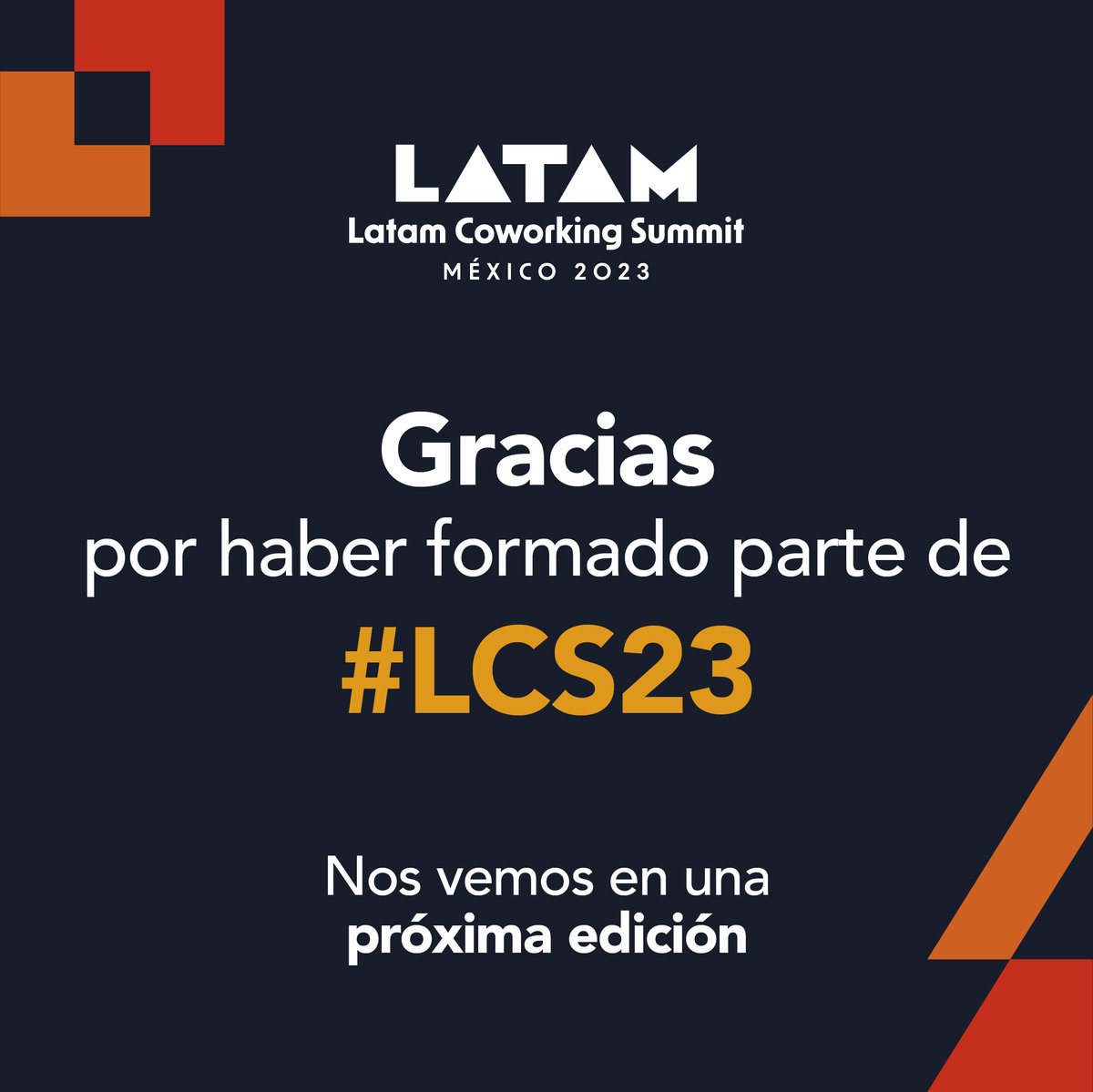 ¡Muchas gracias por una edición más de Latam Coworking Summit! Agradecemos a asistentes, speakers, patrocinadores y venues por haber formado parte de esta increíble edición 2023, en la que pudimos conversar acerca del presente y de las tendencias que vienen para nuestra industria