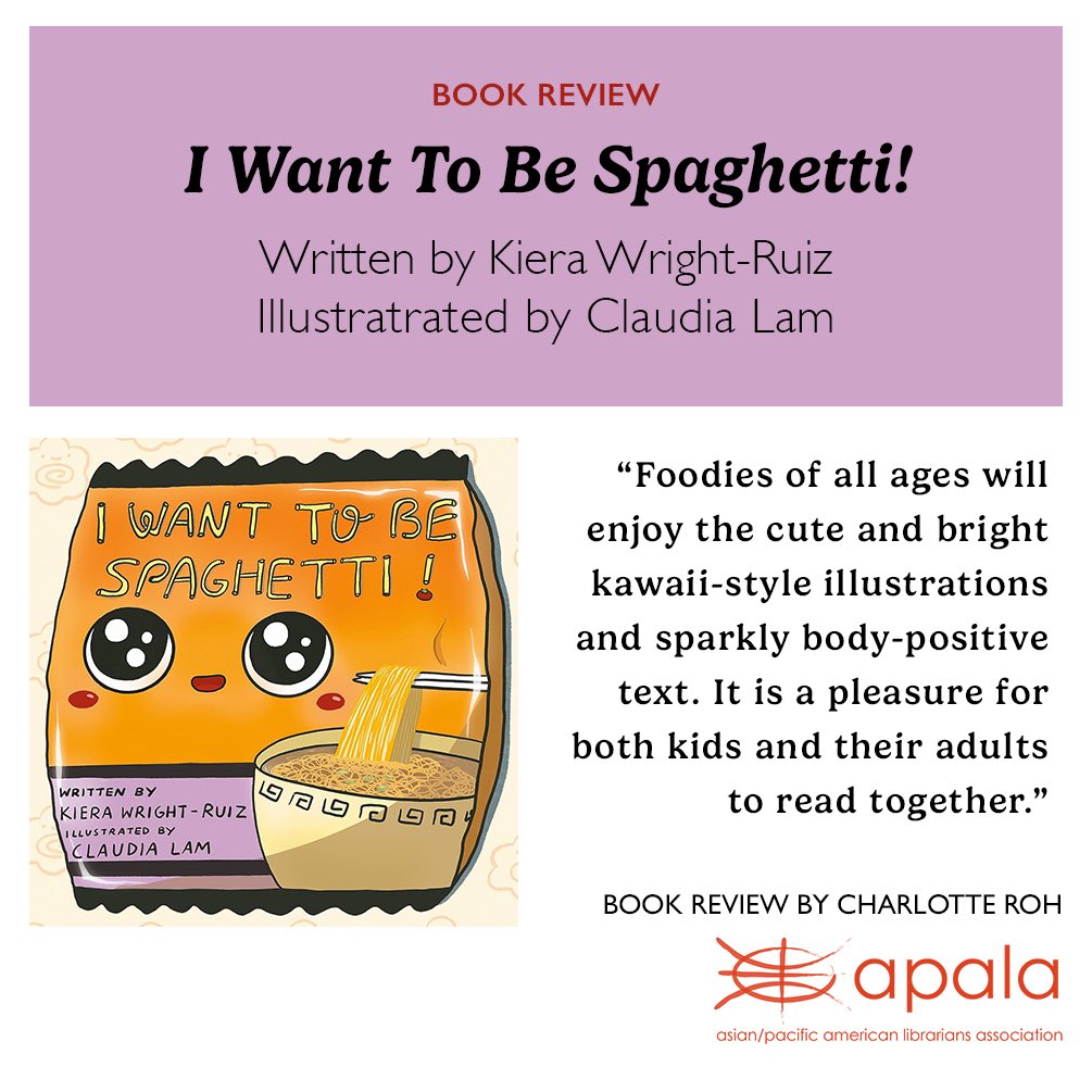 I Want to Be Spaghetti! 🍝 Written by Kiera Wright-Ruiz. Illustrated by Claudia Lam. “Foodies of all ages will enjoy the bright kawaii-style illustrations & sparkly body-positive text.” Read more of Charlotte Roh’s book review on our site! 🍜🍥🍲 Review: apalaweb.org/book-review-i-…