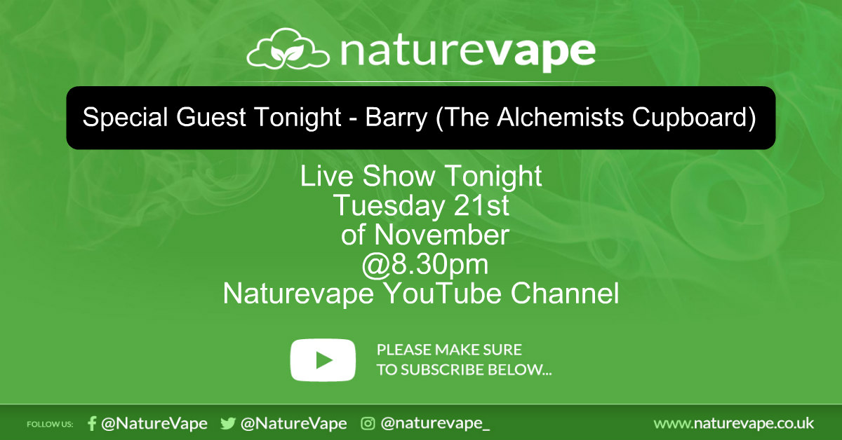 Join Barry and me live tonight on the Naturevape YouTube Channel at 8.30pm for all things vaping. Barry has a wealth of knowledge so I’m looking forward to some of your questions tonight.