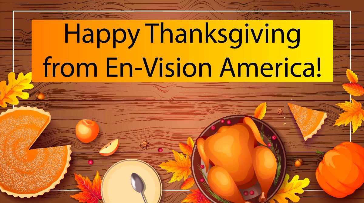 ¡Feliz Día de Acción de Gracias de parte de En-Vision America! Estaremos cerrados el 23 y 24 de Noviembre para celebrar la festividad con nuestras familias. Regresaremos el lunes 27 de Noviembre.