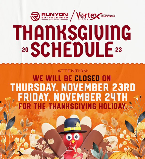 In celebration of the Thanksgiving holiday, all Runyon Surface Prep and Runyon Surface Prep/Vortex locations will be closed on Thursday, November 23, and Friday, November 24. We will resume regular operations on Monday, November 27.
