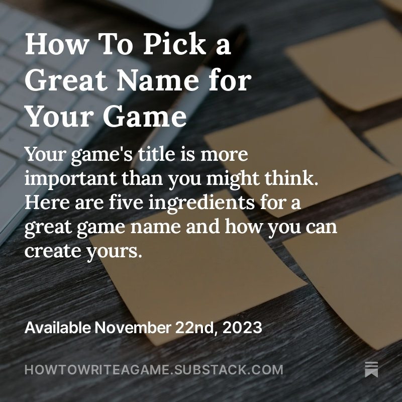 Coming tomorrow: How To Pick a Great Name for Your Game
Subscribe now to get it directly in your inbox!
open.substack.com/pub/howtowrite…

#writingtips #gamedev #gamewriting