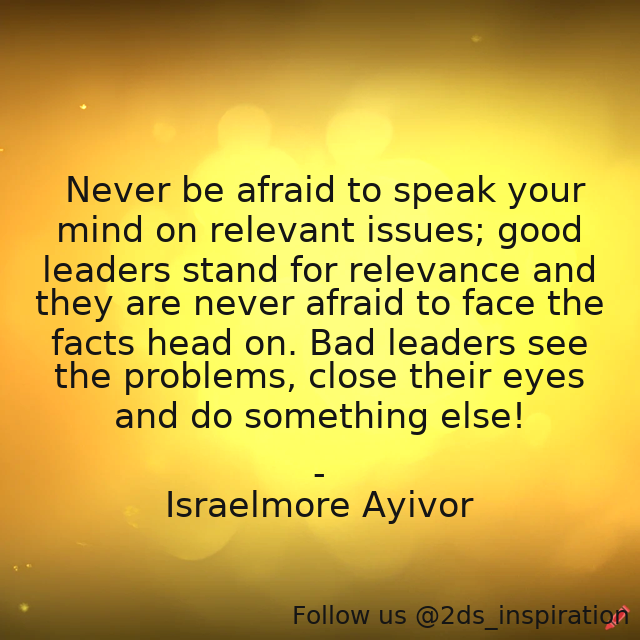 Author - Israelmore Ayivor

#193340 #quote #badleaders #closeeyes #eyesclose #facethefacts #foodforthought #goodleaders #headon #israelmoreayivor #lead #leader #neverbeafraid #problems #relevance #relevant #solveproblems #speak #speakyourmind #standforthetruth #trueleaders