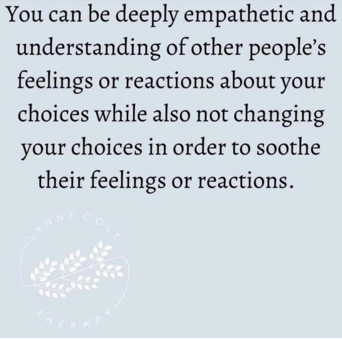 A reminder that empathy and understanding dont always require you to appease, change or show up differently. Can we trust others to be with their discomfort instead of bypassing our own needs in order to remove discomfort that isnt ours to begin with? 
Be yourself.