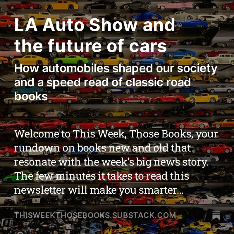 With the @LAAutoShow underway, what lies ahead for #cars? #thisweekthosebooks has @TomStandage​'s riveting survey of how the automobile shaped our society; @BryanAppleyard's loving look at the significance of the automobile and 3 classic road books open.substack.com/pub/thisweekth…