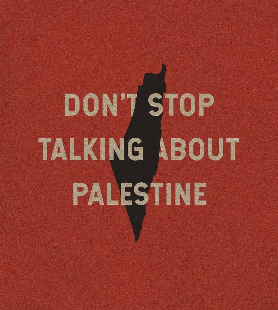 DON’T STOP TALKING ABOUT PALESTINE