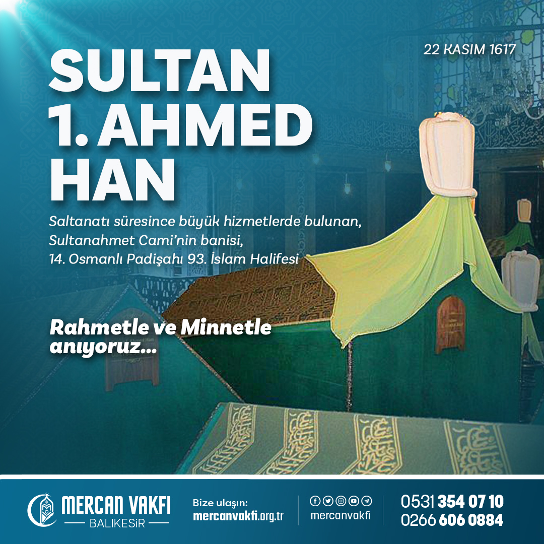 SULTAN 1. AHMED HAN vefatı

Saltanatı süresince büyük hizmetlerde bulunan, Sultanahmet Cami’nin banisi,14. Osmanlı Padişahı 93. İslam Halifesi

Rahmet ve minnetle anıyoruz...

#sohbet #dinipaylaşımlar #ismailağacemaati #mahmudefendi #balıkesir #islam #kuran #ayet #hadis