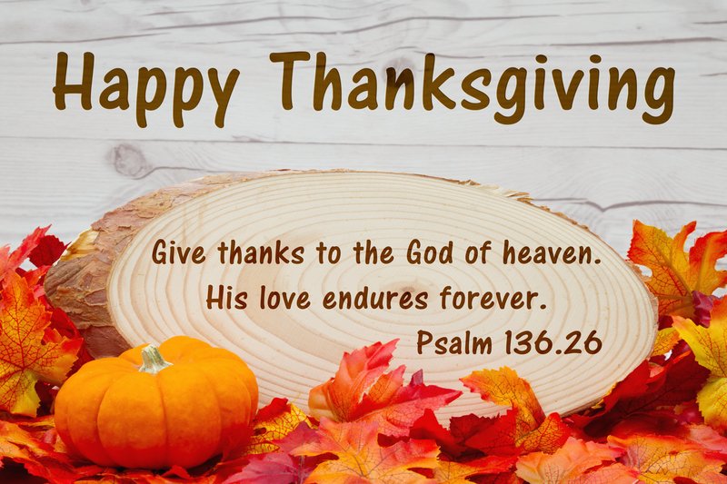May every day be filled with God’s uncountable blessings, memorable moments and happiness.  We're wishing you and yours a blessed Thanksgiving holiday!