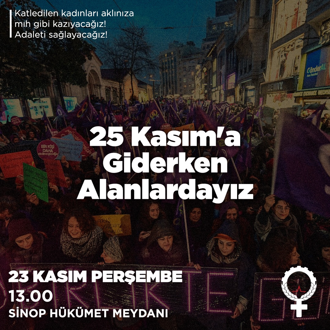 Katledilen kadınları aklınıza mıh gibi kazıyacağız. Adaleti sağlayacağız!
Sözümüzü, dövizimizi, inadımızı 25 Kasım a taşıyoruz..
📍Sinop Hükümet Meydanı
📅23 Kasım Perşembe
🕑13.00
