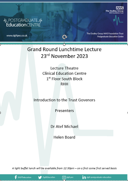 This week's Grand Round lunchtime lecture... Introduction to the Trust Governors Dr Atef Michael and Helen Board Thursday 23rd November, 1pm - 2pm, Clinical Education Centre. Lunch from 12.30. MS Teams link from dgft.postgraduatequeries@nhs.net