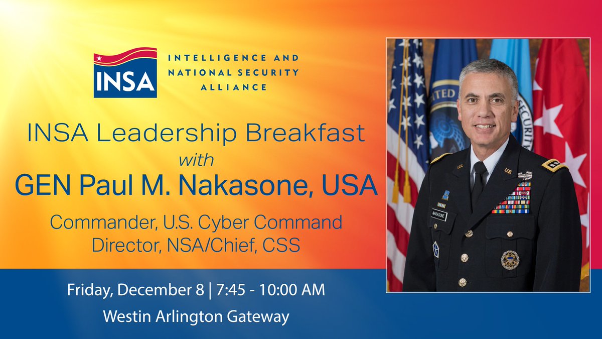 Don't miss our Leadership Breakfast with GEN Paul M. Nakasone, USA, (@CYBERCOM_DIRNSA) Commander, U.S. Cyber Command and Director, @NSAGov /Chief, CSS, taking place on Friday, December 8 from 7:45-10:00 am at the Westin Arlington Gateway. GEN Nakasone will sit down with INSA…