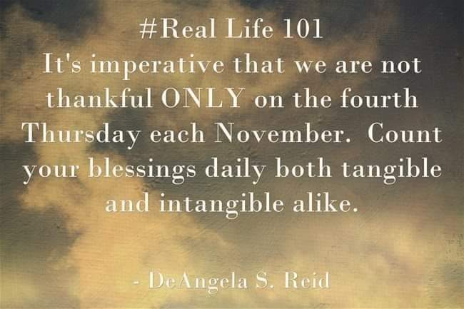 DEANGELASREID's tweet image. #RealLife101 #Imperative #Thankful #4thThursday #November #CountYourBlessings #Tangible #Intangible