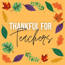 Teachers- Thank You for ALL you do! Enjoy your Thanksgiving break! 🦃