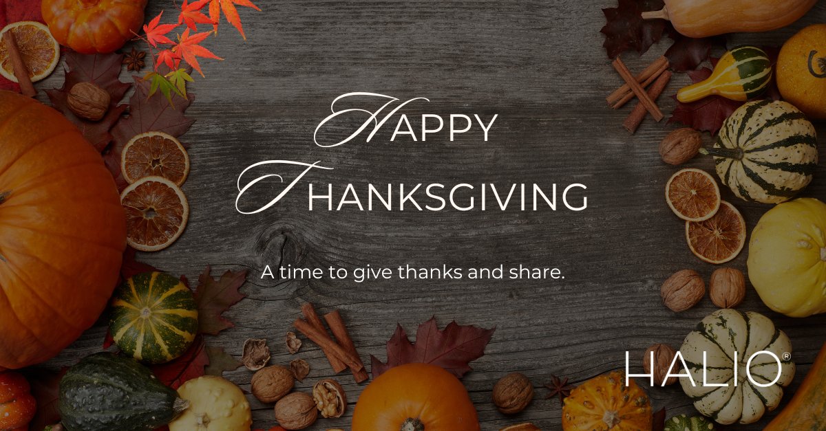 As we pause to give thanks, we appreciate our community of employees, customers, partners, and investors who have made our business what it is. Thank you from HALIO.