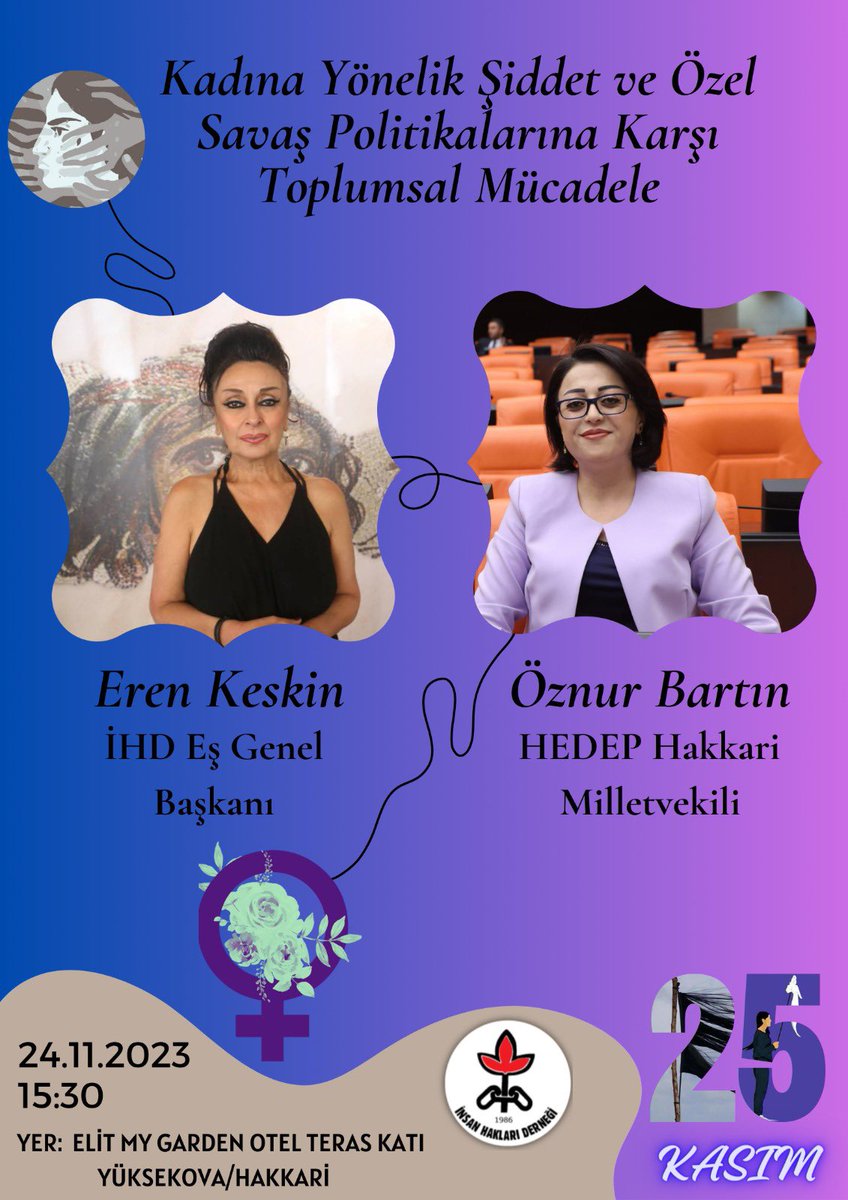 25 Kasım Etkinlikleri kapsamında <a href="/KeskinEren1/">Eren Keskin</a> ve <a href="/oznurbartin/">Öznur BARTIN</a> ‘ın katılımıyla gerçekleştireceğimiz “Kadına Yönelik Şiddet ve Özel Savaş Politikalarına Karşı Toplumsal Mücadele” konulu panelimize katılımlarınızı bekleriz. 
🗓️: 24.11.2023 
⏰15:30
📍: Yüksekova Elit My Garden Otel