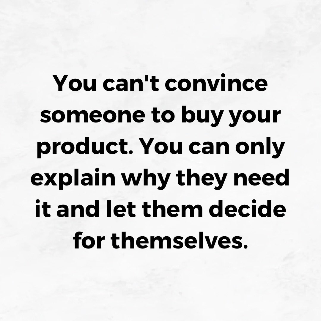 You can't convince someone to buy your product. You can only explain why they need it and let them decide for themselves. ✅

#InspireEveryDay
#LiveWithPassion
#LifeQuotes
#DailyReflections
#RealMotivation
#WordsThatHeal
#BeYourBestVersion
#ContagiousOptimism
#PositiveThoughts