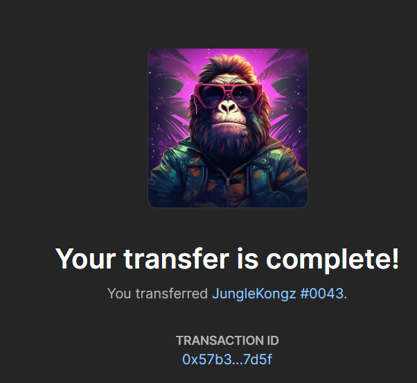 <a href="/ChildFoxx/">Ryuma</a> Congratulations! Your NFT has been securely delivered to you, please check your wallet linked with Opensea. 

Thank you for being a valued part of our community, and we hope you enjoy your unique NFT!  

Best Regards,  
JungleKongz