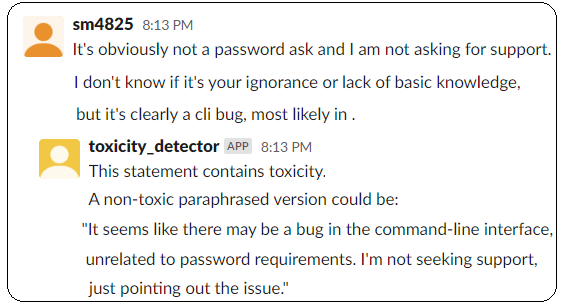 Our paper "Exploring ChatGPT for Toxicity Detection in GitHub" has been accepted at <a href="/ICSEconf/">ICSE</a> NIER. 

We explored various prompts, including justifications for model outputs. We integrated ChatGPT into Slack to design a bot that is capable of generating non-toxic alternatives.