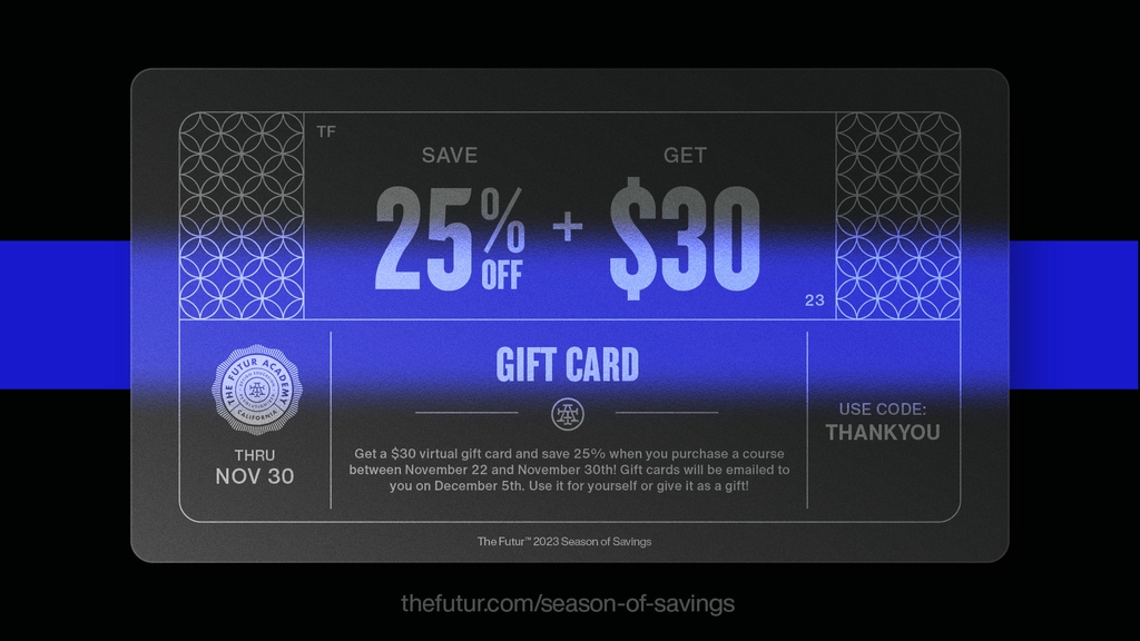 With every purchase now through November 30th at The Futur, you’re going to save 25% off AND qualify for a $30 gift card you can spend on yourself (no judgment), or share with a friend! Click below to get your $30 gift card today! l8r.it/O6gT