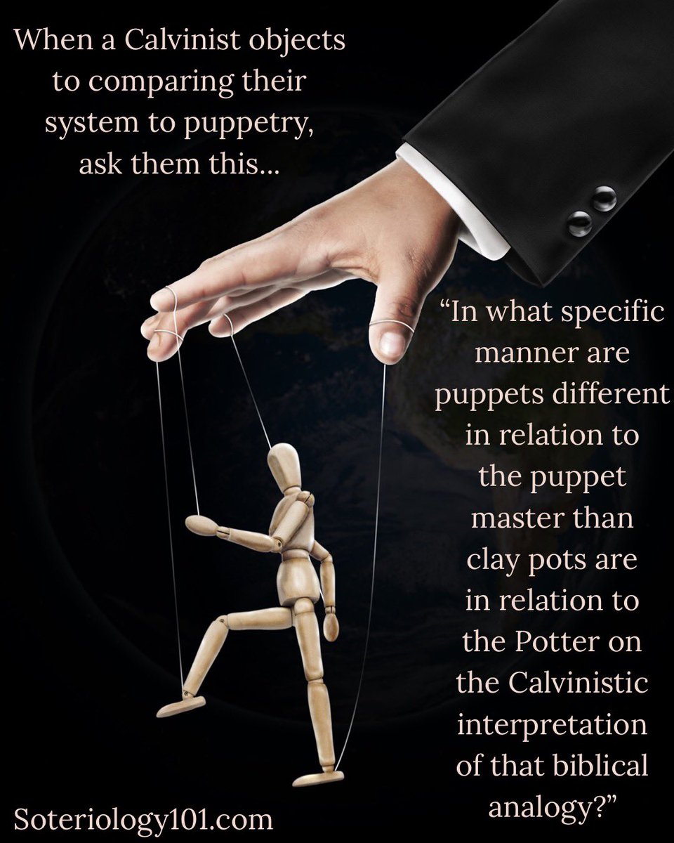 Soteriology101's tweet photo. On the one hand, Calvinists will often argue (using passages like Rom 9) that mankind has as much control over how he believes and behaves as a piece of clay has over its own shape, while on the other hand vehemently objecting to their opponent’s accusations of making men into mere puppets.

Some Calvinists want to have their cake and eat it too on this point. If they are going to interpret these biblical analogies in such a way that removes mankind’s responsibility in the process, then they cannot object to another analogy which draws the exact same conclusion. After all, what more or less responsibility does a puppet have in relation to the puppet master than a lump of clay has in relation to the potter on Calvinism’s interpretation?  If you want to interpret Paul’s analogy of the potter and the clay literally to mean that man has no say in how he believes and responds, then own it. Don’t object to other analogies that draw the exact same implications unless you are not willing to live with those implications.