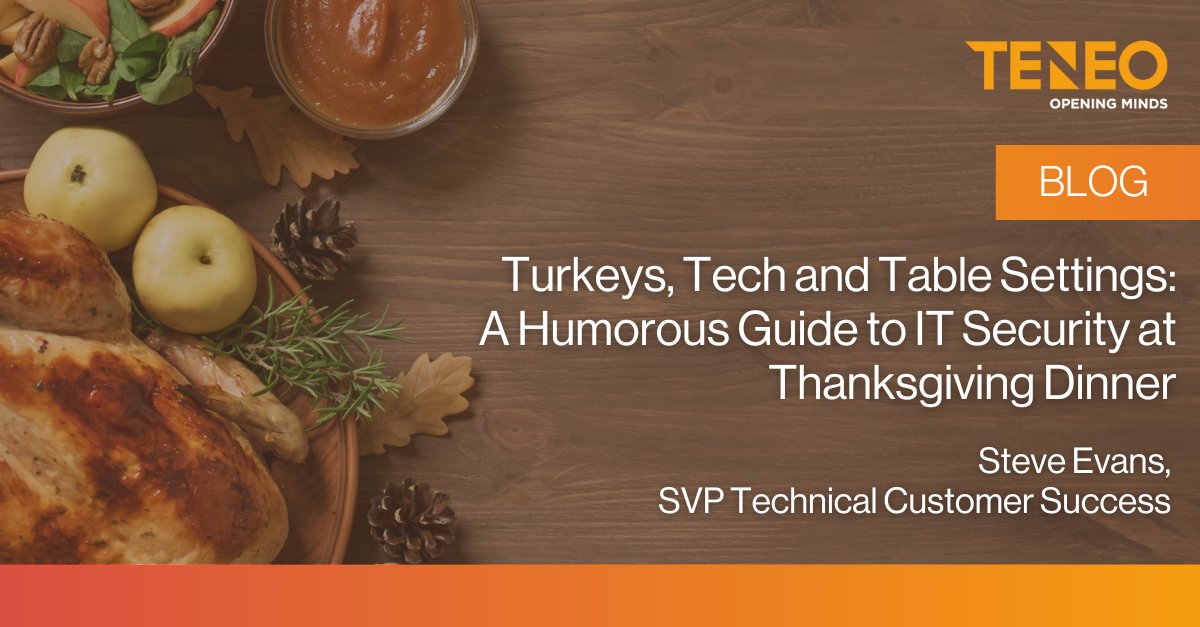 What do IT security and Thanksgiving family dinner have in common? Read the latest blog from Teneo's SVP, Technical Customer Success, Steve Evans, as he finds the fascinating and rather humorous parallels between the two: hubs.ly/Q029NSCm0